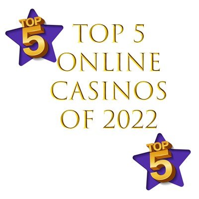 Top 5 Online Casinos of 2022