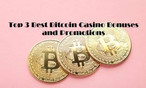 Top 3 Best Bitcoin Casino Bonuses and Promotions