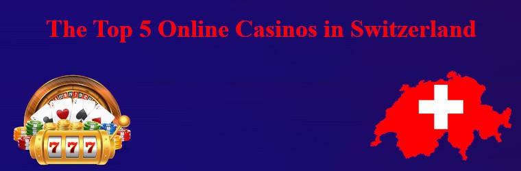 The Top 5 Online Casinos in Switzerland