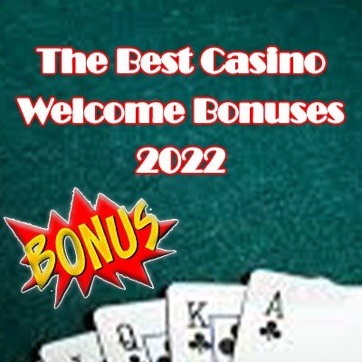 Best Casino Welcome Bonuses 2022