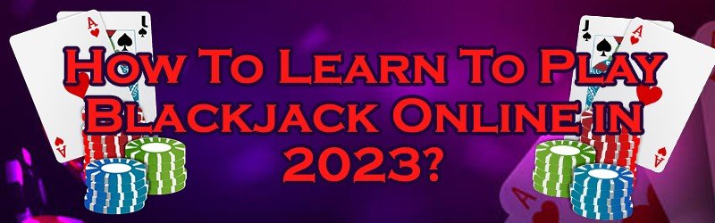 How To Learn To Play Blackjack Online