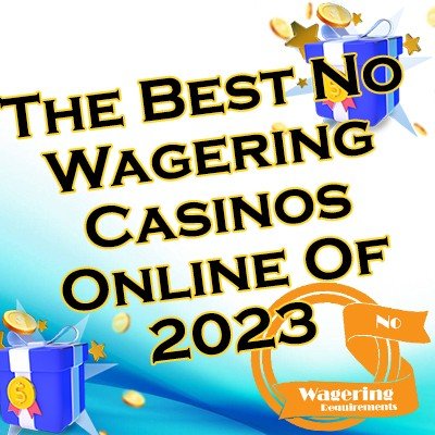 The Best No Wagering Casinos Online