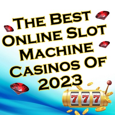 The Best Online Slot Machine Casinos