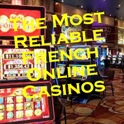 The Most Reliable French Online Casinos