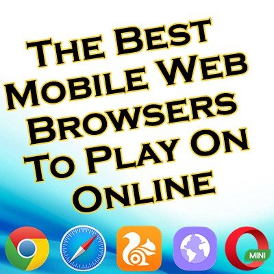 Best Mobile Web Browsers To Play On Online Casinos