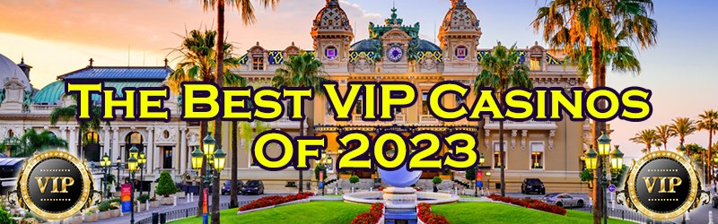 The Best VIP Casinos Of 2023