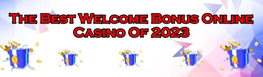 The Best Welcome Bonus Online Casino