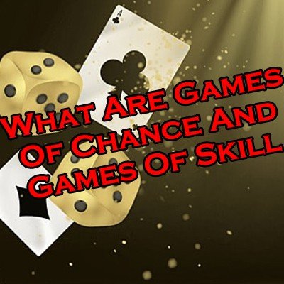 Games Of Chance And Games Of Skill