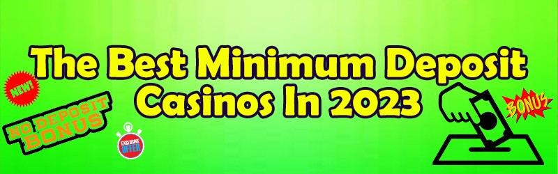 The Best Minimum Deposit Casinos