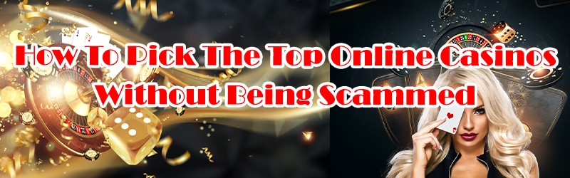 Top Online Casinos Without Being Scammed