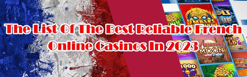 List Of The Best Reliable French Online Casinos