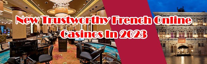 New Trustworthy French Online Casinos