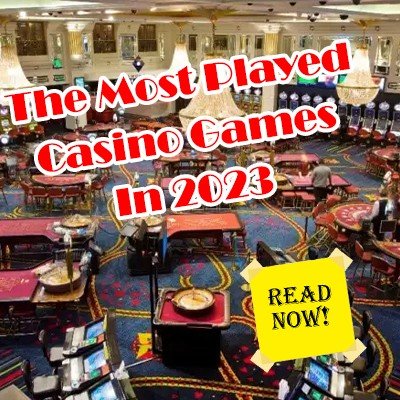 The Most Played Casino Games