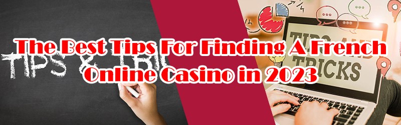 Best Tips For Finding A French Online Casino