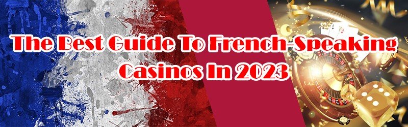 The Best Guide To French-Speaking Casinos