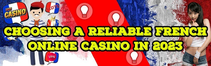 Choosing A Reliable French Online Casino