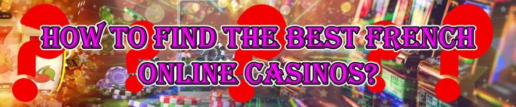 How To Find The Best French Online Casinos?