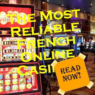 The Most Reliable French Casinos Online